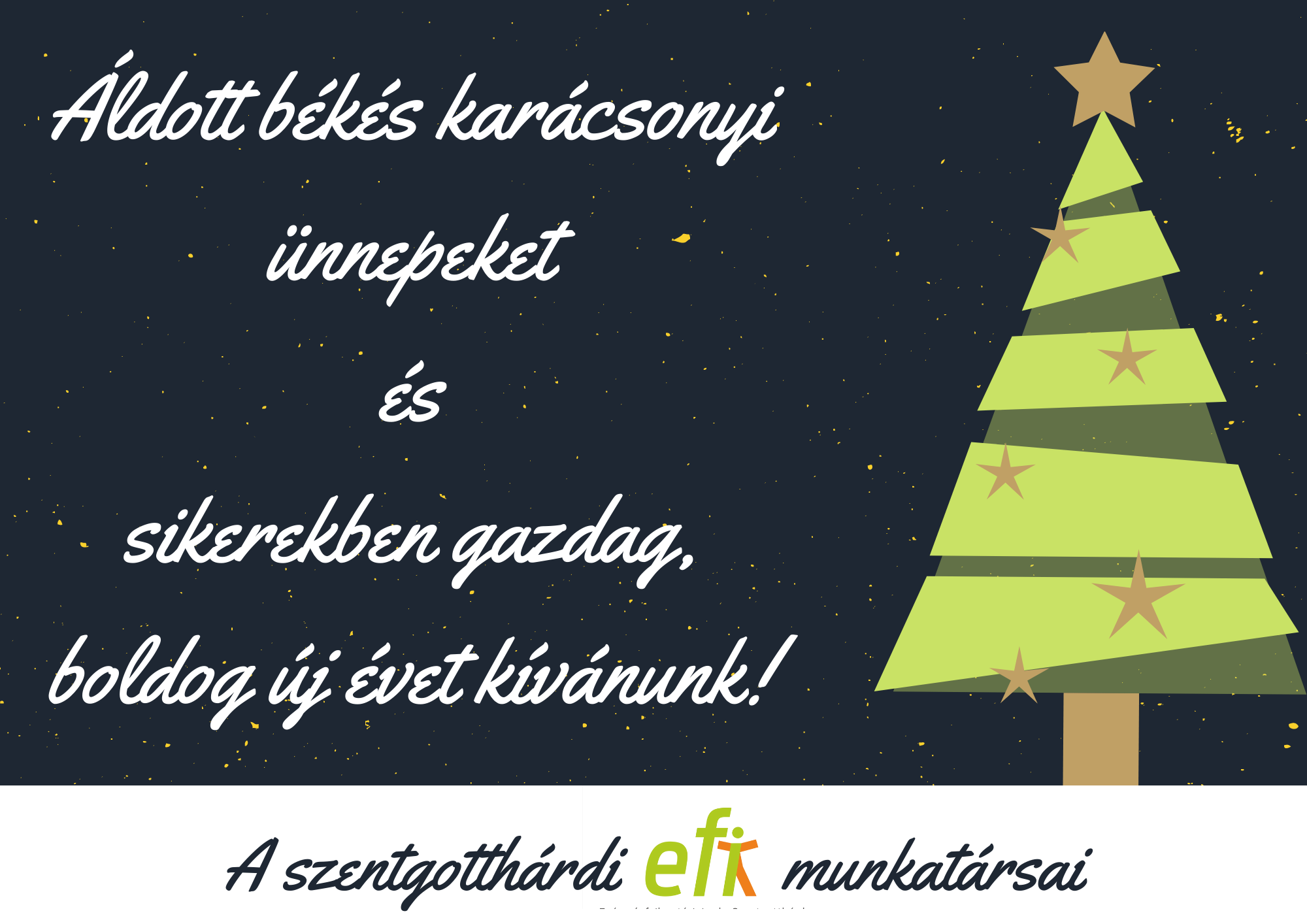 Áldott békés karácsonyi ünnepeket és sikerekben gazdag, boldog új évet kívánunk! A szentgotthárdi EFI munkatársai